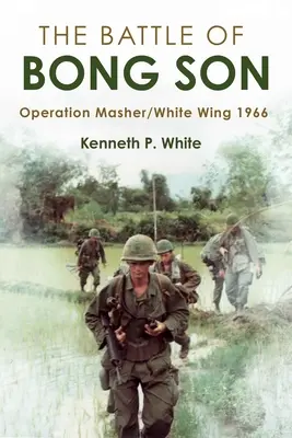 Die Schlacht von Bong Son: Operation Masher/White Wing, 1966 - The Battle of Bong Son: Operation Masher/White Wing, 1966