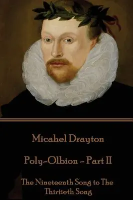 Michael Drayton - Poly-Olbion - Teil II: Das Neunzehnte Lied bis zum Dreißigsten Lied - Michael Drayton - Poly-Olbion - Part II: The Nineteenth Song to The Thirtieth Song