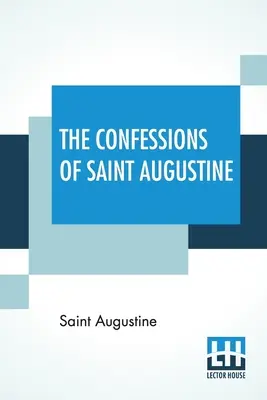 Die Bekenntnisse des Heiligen Augustinus: Übersetzt von E. B. Pusey - The Confessions Of Saint Augustine: Translated By E. B. Pusey