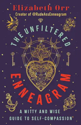 Das ungefilterte Enneagramm: Ein witziger und weiser Leitfaden zum Selbstmitgefühl - The Unfiltered Enneagram: A Witty and Wise Guide to Self-Compassion