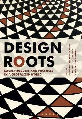 Design-Wurzeln: Lokale Produkte und Praktiken in einer globalisierten Welt - Design Roots: Local Products and Practices in a Globalized World