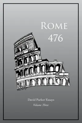 Rom 476: David Parker Essays - Rome 476: David Parker Essays