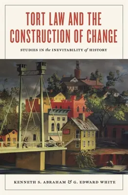 Deliktsrecht und die Konstruktion des Wandels: Studien über die Unvermeidbarkeit der Geschichte - Tort Law and the Construction of Change: Studies in the Inevitability of History