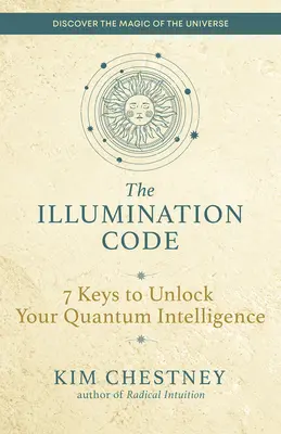 Der Erleuchtungscode: 7 Schlüssel zur Entschlüsselung Ihrer Quantenintelligenz - The Illumination Code: 7 Keys to Unlock Your Quantum Intelligence