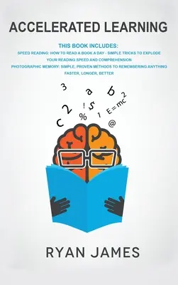 Accelerated Learning: 2 Manuskripte - Speed Reading: Wie man ein Buch pro Tag liest, Fotografisches Gedächtnis: Einfache, bewährte Methoden zum Erinnern an - Accelerated Learning: 2 Manuscripts - Speed Reading: How to Read a Book a Day, Photographic Memory: Simple, Proven Methods to Remembering An