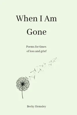 Wenn ich weg bin: Gedichte für Zeiten von Verlust und Trauer - When I Am Gone: Poems for times of loss and grief