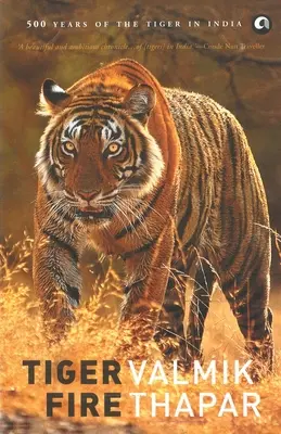 Tigerfeuer: 500 Jahre Tiger in Indien - Tiger Fire: 500 Years Of The Tiger In India