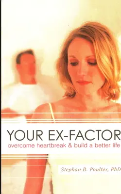 Dein Ex-Faktor: Herzschmerz überwinden & ein besseres Leben aufbauen - Your Ex-factor: Overcome Heartbreak & Build a Better Life