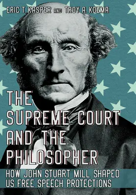 Der Oberste Gerichtshof und der Philosoph: Wie John Stuart Mill den Schutz der freien Meinungsäußerung prägte - The Supreme Court and the Philosopher: How John Stuart Mill Shaped Us Free Speech Protections
