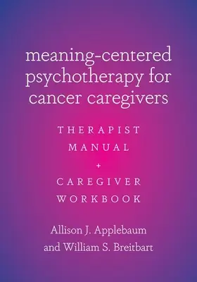 Sinnzentrierte Psychotherapie für Krebsbetreuer: Therapeutenhandbuch und Arbeitsbuch für Pflegende - Meaning-Centered Psychotherapy for Cancer Caregivers: Therapist Manual and Caregiver Workbook