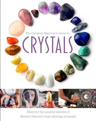 Der vollständige Leitfaden für Anfänger über Kristalle - The Complete Beginner's Guide to Crystals