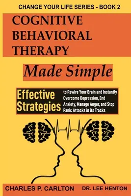 Kognitive Verhaltenstherapie einfach gemacht: Effektive Strategien, um Ihr Gehirn neu zu programmieren und Depressionen sofort zu überwinden, Ängste zu beenden, Wut zu bewältigen und S - Cognitive Behavioral Therapy Made Simple: Effective Strategies to Rewire Your Brain and Instantly Overcome Depression, End Anxiety, Manage Anger and S