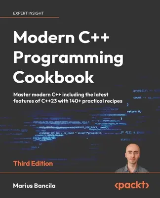 Modern C++ Programming Cookbook - Dritte Auflage: Beherrschen Sie modernes C++ einschließlich der neuesten Funktionen von C++23 mit über 140 praktischen Rezepten - Modern C++ Programming Cookbook - Third Edition: Master modern C++ including the latest features of C++23 with 140+ practical recipes