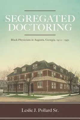 Segregierte Ärzteschaft: Schwarze Ärzte in Augusta, Georgia, 1902-1952 - Segregated Doctoring: Black Physicians in Augusta, Georgia, 1902-1952