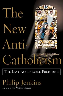 Der neue Anti-Katholizismus: Das letzte akzeptable Vorurteil - The New Anti-Catholicism: The Last Acceptable Prejudice