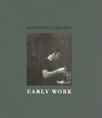 Martinez Celaya: Frühe Arbeiten - Martinez Celaya: Early Work