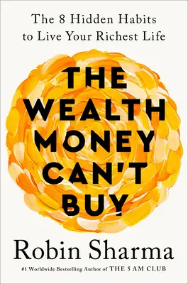 Der Reichtum, den man mit Geld nicht kaufen kann: Die 8 versteckten Gewohnheiten, um Ihr reichstes Leben zu leben - The Wealth Money Can't Buy: The 8 Hidden Habits to Live Your Richest Life