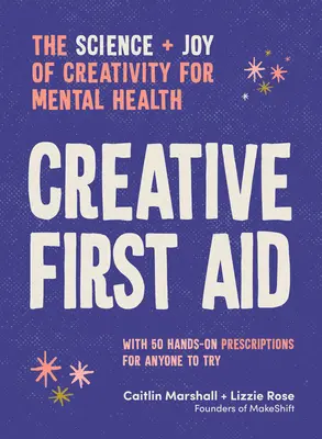 Kreative Erste Hilfe: Die Wissenschaft und die Freude an der Kreativität für die psychische Gesundheit - Creative First Aid: The Science and Joy of Creativity for Mental Health