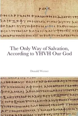 Der einzige Weg der Erlösung, gemäß YHVH, unserem Gott - The Only Way of Salvation, According to YHVH Our God