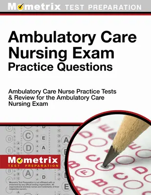 Praxisfragen für das Examen in der ambulanten Pflege: Ambulante Pflege Praxis Tests & Review für das Ambulante Pflege Examen - Ambulatory Care Nursing Exam Practice Questions: Ambulatory Care Nurse Practice Tests & Review for the Ambulatory Care Nursing Exam