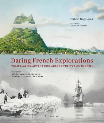 Waghalsige französische Entdeckungen: Bahnbrechende Abenteuer rund um die Welt: 1714-1854 - Daring French Explorations: Trailblazing Adventures Around the World: 1714-1854