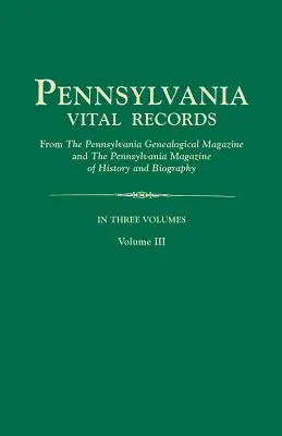 Pennsylvania Vital Records, from the Pennsylvania Genealogical Magazine and the Pennsylvania Magazine of History and Biography. in Three Volumes. Band - Pennsylvania Vital Records, from the Pennsylvania Genealogical Magazine and the Pennsylvania Magazine of History and Biography. in Three Volumes. Volu