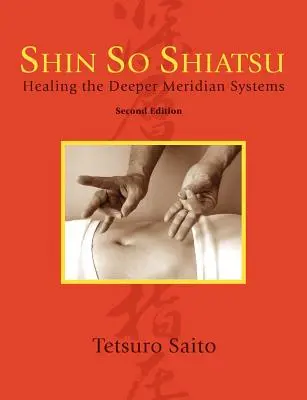 Shin So Shiatsu: Die Heilung der tieferen Meridiansysteme, zweite Auflage - Shin So Shiatsu: Healing the Deeper Meridian Systems, Second Edition