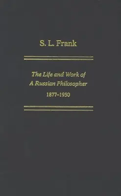 S. L. Frank: Das Leben und Werk eines russischen Philosophen, 1877-1950 - S. L. Frank: The Life And Work Of A Russian Philosopher, 1877-1950