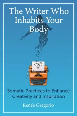 Der Schriftsteller, der deinen Körper bewohnt: Somatische Praktiken zur Förderung von Kreativität und Inspiration - The Writer Who Inhabits Your Body: Somatic Practices to Enhance Creativity and Inspiration