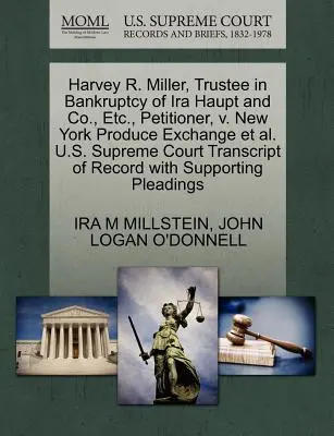 Harvey R. Miller, Treuhänder im Konkurs der IRA Haupt und Co. usw., Antragsteller, gegen New York Produce Exchange u. a. U.S. Supreme Court Transcript of R - Harvey R. Miller, Trustee in Bankruptcy of IRA Haupt and Co., Etc., Petitioner, V. New York Produce Exchange et al. U.S. Supreme Court Transcript of R