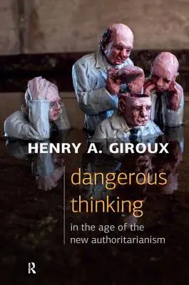 Gefährliches Denken im Zeitalter des neuen Autoritarismus - Dangerous Thinking in the Age of the New Authoritarianism