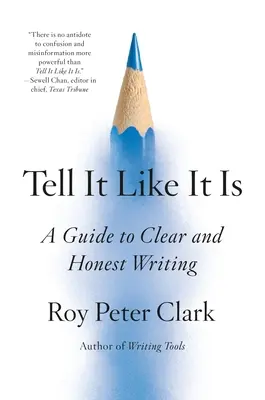 Sag es, wie es ist: Ein Leitfaden für klares und ehrliches Schreiben - Tell It Like It Is: A Guide to Clear and Honest Writing