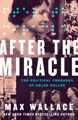 Nach dem Wunder: Die politischen Kreuzzüge der Helen Keller - After the Miracle: The Political Crusades of Helen Keller