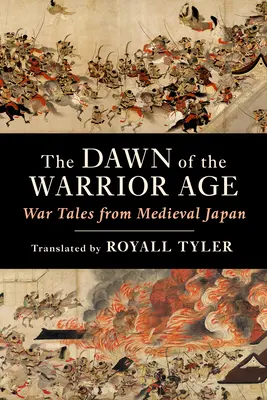 Die Morgendämmerung des Kriegerzeitalters: Kriegsgeschichten aus dem mittelalterlichen Japan - The Dawn of the Warrior Age: War Tales from Medieval Japan