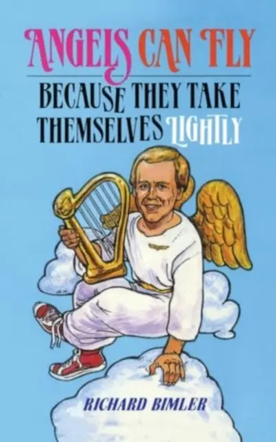 Engel können fliegen, weil sie sich selbst leicht nehmen: Wie man als Mensch Gottes glücklich und gesund bleibt - Angels Can Fly Because They Take Themselves Lightly: How to Keep Happy and Healthy as a Person of God