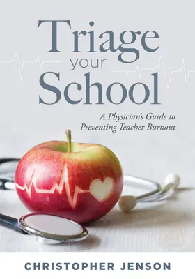 Triage Ihrer Schule: Ein ärztlicher Leitfaden zur Vorbeugung von Burnout bei Lehrern - Triage Your School: A Physician's Guide to Preventing Teacher Burnout