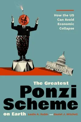 Das größte Schneeballsystem der Welt: Wie die USA den wirtschaftlichen Zusammenbruch vermeiden können - The Greatest Ponzi Scheme on Earth: How the Us Can Avoid Economic Collapse