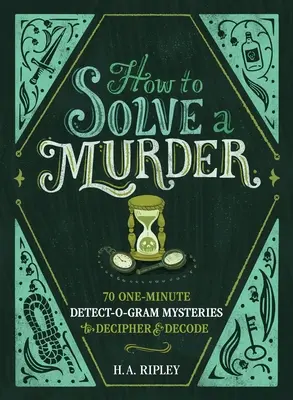 Wie man einen Mord aufklärt: 70 One-Minute Detect-O-Gram Mysteries zum Entschlüsseln - How to Solve a Murder: 70 One-Minute Detect-O-Gram Mysteries to Decipher & Decode