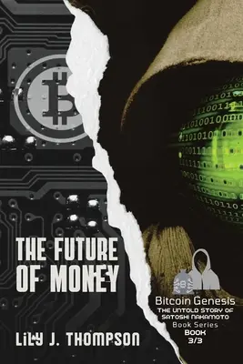 Die Zukunft des Geldes: Wie Satoshi Nakamotos Vision für Bitcoin die Finanzwelt für immer verändert - The Future of Money: How Satoshi Nakamoto's Vision for Bitcoin is Changing the World of Finance Forever