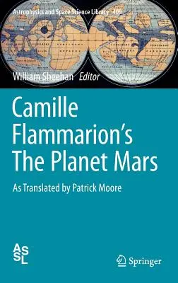 Der Planet Mars von Camille Flammarion: Übersetzt von Patrick Moore - Camille Flammarion's the Planet Mars: As Translated by Patrick Moore