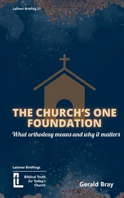 Das eine Fundament der Kirche: Was Orthodoxie ist und warum sie wichtig ist - The Church's One Foundation: What Orthodoxy Is and Why It Matters