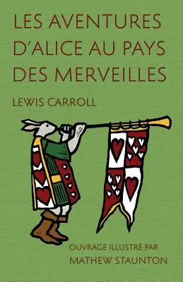 Les Aventures d'Alice au pays des merveilles: Ouvrage illustrée par Mathew Staunton - Les Aventures d'Alice au pays des merveilles: Ouvrage illustr par Mathew Staunton