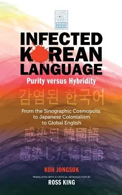 Infizierte koreanische Sprache, Reinheit versus Hybridität: Von der sinographischen Kosmopolis über den japanischen Kolonialismus zum globalen Englisch - Infected Korean Language, Purity Versus Hybridity: From the Sinographic Cosmopolis to Japanese Colonialism to Global English