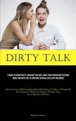 Schmutziges Gerede: Ein Leitfaden für die Verwendung von Schimpfwörtern, die Ihren Ehepartner dazu bringen, mehr Zeit mit Ihnen zu verbringen. Zusätzlich, mehrere Excel - Dirty Talk: A Guide To Using Nasty Language That Will Make Your Spouse Beg To Spend More Time With You. In Addition, Several Excel