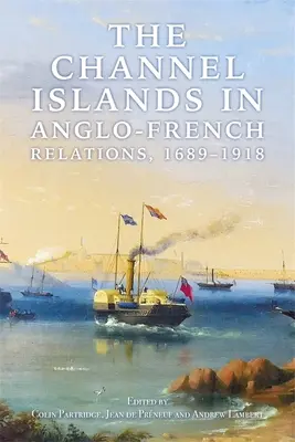 Die Kanalinseln in den anglo-französischen Beziehungen, 1689-1918 - The Channel Islands in Anglo-French Relations, 1689-1918