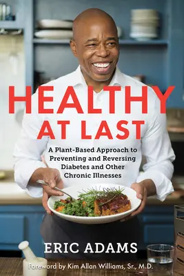 Endlich gesund: Ein pflanzenbasierter Ansatz zur Vorbeugung und Umkehrung von Diabetes und anderen chronischen Krankheiten - Healthy at Last: A Plant-Based Approach to Preventing and Reversing Diabetes and Other Chronic Illnesses