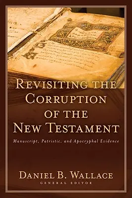 Die Korruption des Neuen Testaments neu betrachten: Handschriftliche, patristische und apokryphe Beweise - Revisiting the Corruption of the New Testament: Manuscript, Patristic, and Apocryphal Evidence