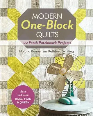 Moderne Ein-Block-Quilts: 22 frische Patchwork-Projekte - Modern One-Block Quilts: 22 Fresh Patchwork Projects