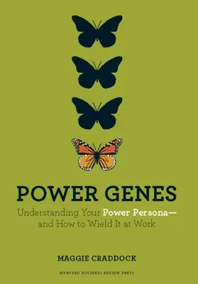 Macht-Gene: Die eigene Machtpersönlichkeit verstehen - und wie man sie bei der Arbeit einsetzt - Power Genes: Understanding Your Power Persona--And How to Wield It at Work