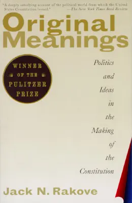 Original Meanings: Politik und Ideen bei der Entstehung der Verfassung - Original Meanings: Politics and Ideas in the Making of the Constitution